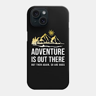 Adventure Is Out There So Are Bugs Phone Case