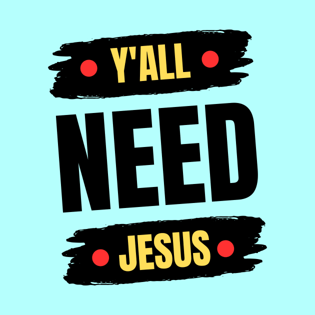 Y'all Need Jesus | Christian by All Things Gospel