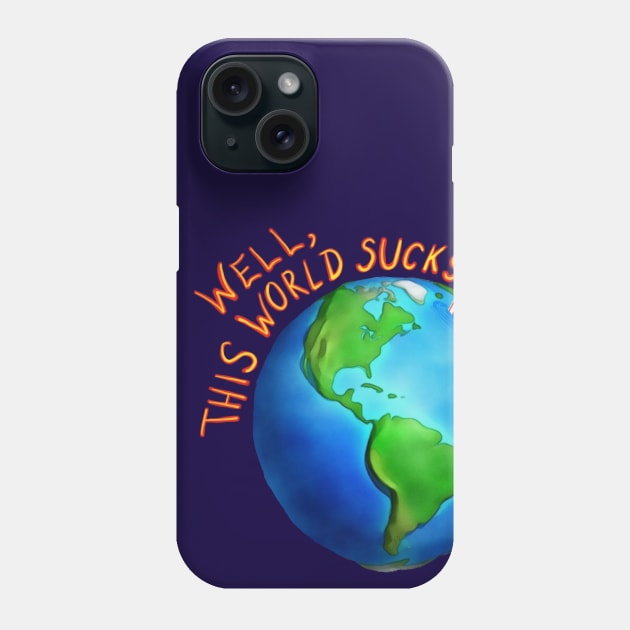 Well,this world sucks Phone Case by wolfmanjaq