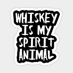 Whiskey is my Spirit Animal Magnet