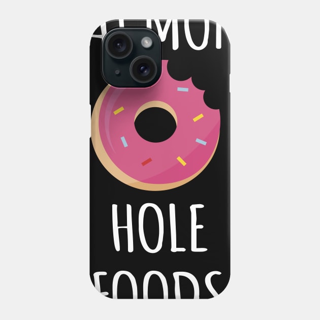 Eat More Hole Foods Phone Case by redsoldesign