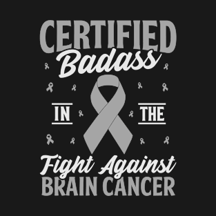 Certified Badass Chemotherapy Gray Ribbon Brain Disease T-Shirt