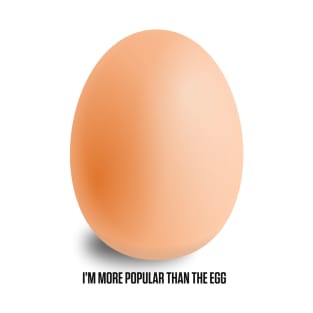 Instagram Egg, I'm More Popular Than World Record Egg T-Shirt