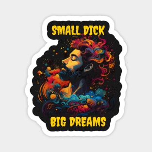 Small dick big dreams Magnet