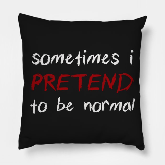 Sometimes I Pretend To Be Normal Funny Joke Pillow by ckandrus