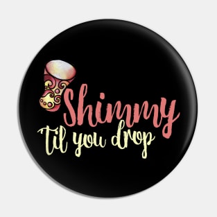 Shimmy 'til you drop Pin