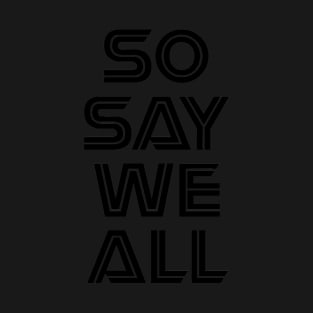 So Say We All T-Shirt