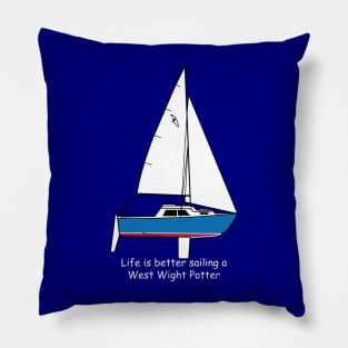 West Wight Potter - Life is better sailing a West Wight Potter Pillow