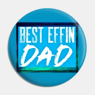 Best Effin Dad (fathers day, daddy) Pin