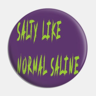 Salty like Normal Saline Pin