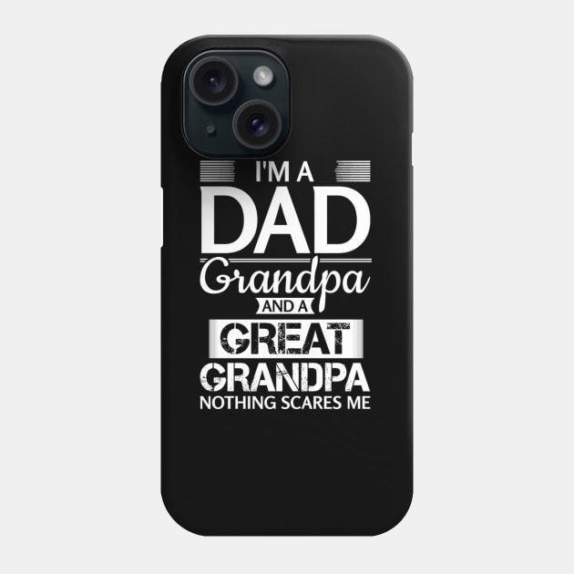 I'M A Dad Grandpa And A Grandpa Nothing Scares Me Phone Case by AlfieDreamy 