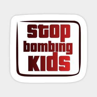 Stop bombing kids Magnet