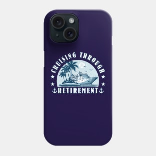 Cruise Cruising Through Retirement Cruise Vacation Phone Case