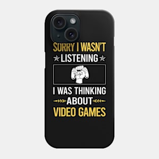 Sorry I Was Not Listening Video Games Game Gaming Gamer Phone Case