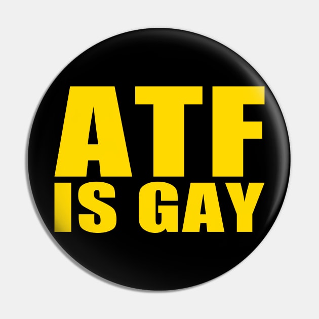 ATF is Gay Pin by EmrysDesigns