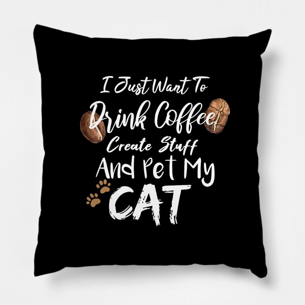 I Just Want To Drink Coffee Create Stuff And Pet My Cat Pillow by SAM DLS