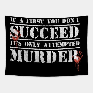 Funny If at first you don't succeed, it's only 'attempted murder' Tapestry