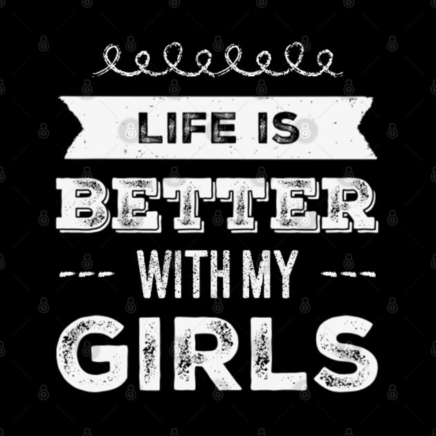 Life is better with my girls Funny family funny mom dad mother mama of girls by BoogieCreates