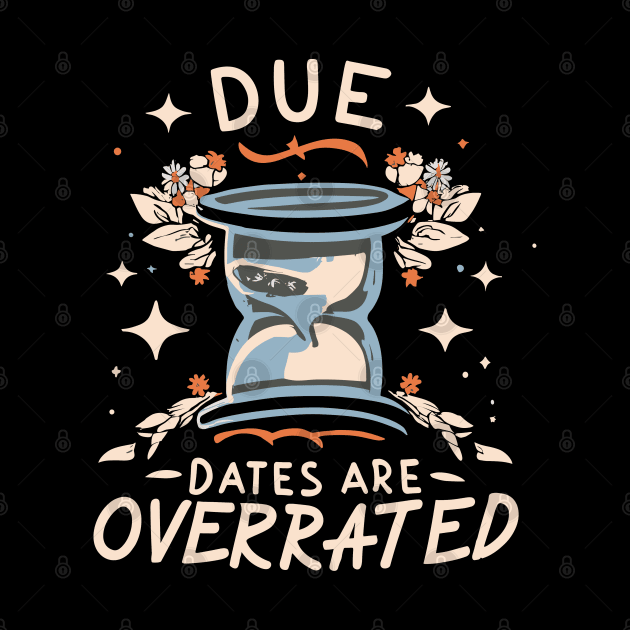 due dates are overrated by CosmicCat