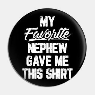 My Favorite Nephew Gave Me This Shirt Pin