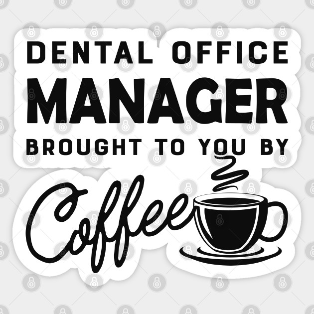 Dental Office Manager Brought To You By Coffee Dental Office Manager And Coffee Lover Sticker Teepublic