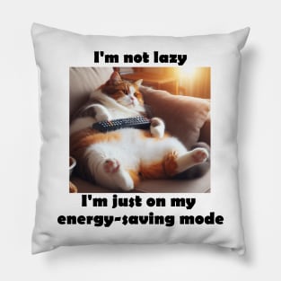 I'm not lazy, I'm just on my energy-saving mode Pillow