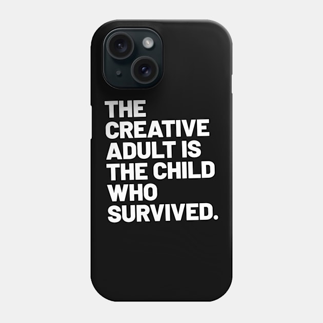 THE CREATIVE ADULT IS THE CHILD WHO SURVIVED Phone Case by TONYSTUFF