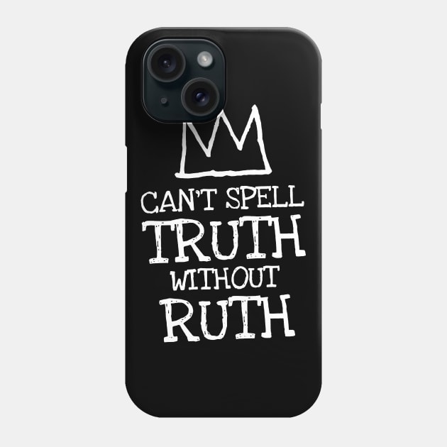 can't spell truth without ruth Phone Case by iceiceroom