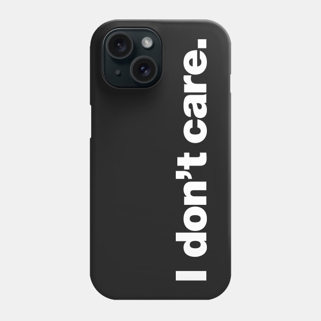 I don't care Phone Case by Chestify