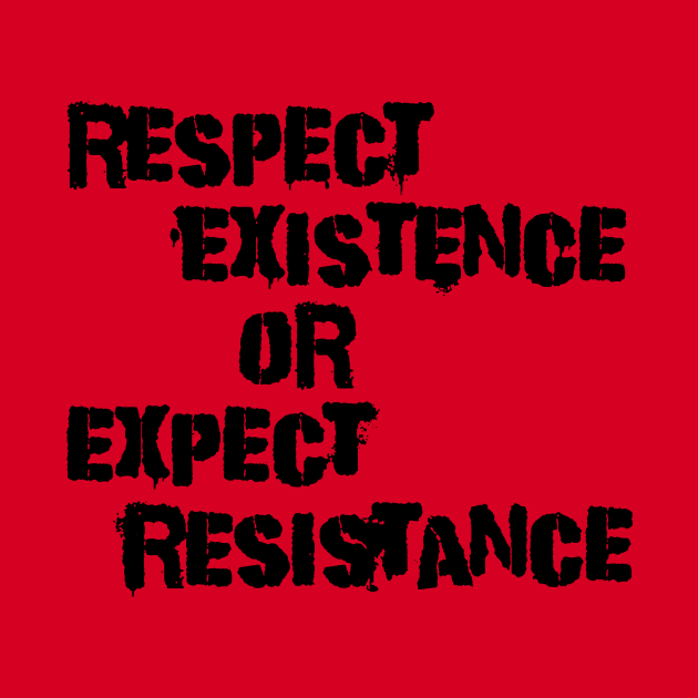 Respect existence by JadeTees