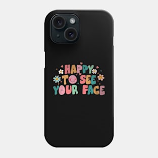 To See Your Face First Day Of School Teacher Phone Case