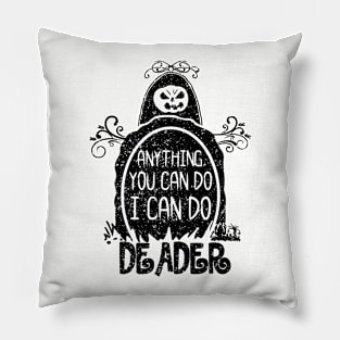 Anything You Can Do I Can Do Deader Pillow