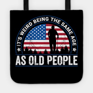 It's Weird Being The Same Age As Old People Funny Tote