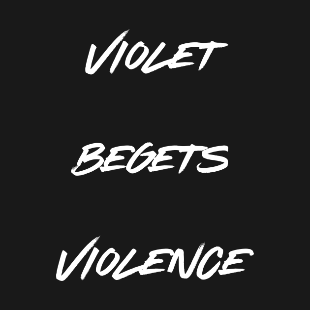 Violet begets Violence by TalesfromtheFandom