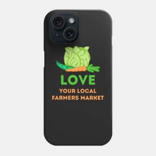 Love Your Local Farmers Market Phone Case