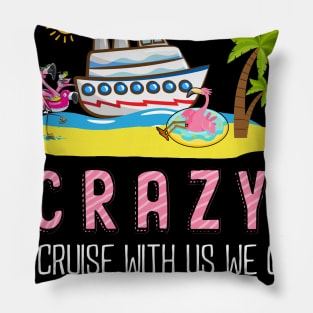 You Don't Have To Be Crazy To Cruise With Us We Can Train You Pillow