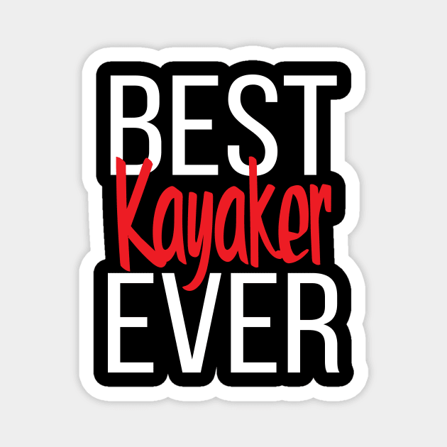 Best Kayaker Ever Magnet by ProjectX23Red