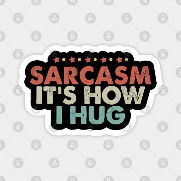 Sarcasm It's How I Hug Magnet by foxredb