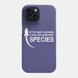 Let's make Humans a multiplanetary Species simple Phone Case