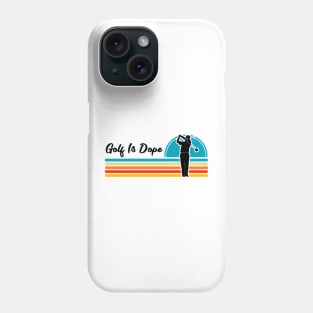 Golf Is Dope Phone Case