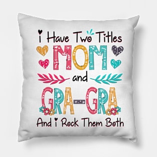 I Have Two Titles Mom And Gra-Gra And I Rock Them Both Wildflower Happy Mother's Day Pillow