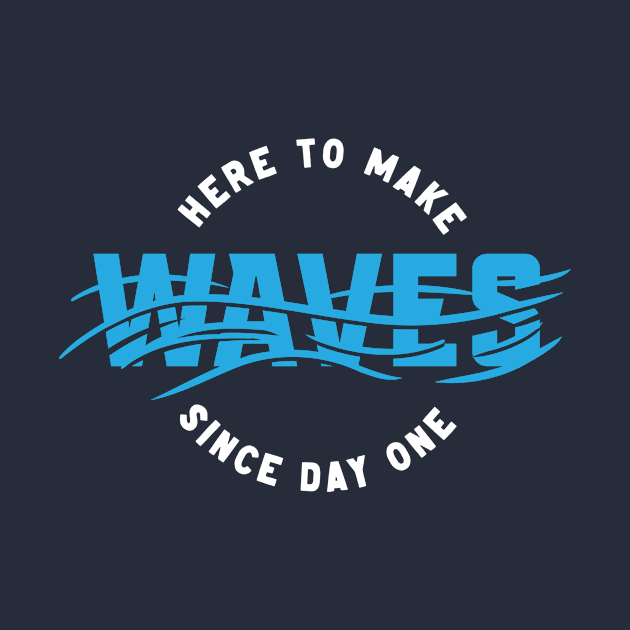 Here to make Waves - Surf Design by OnePresnt