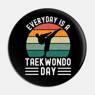 Everyday Is A Taekwondo Day Pin