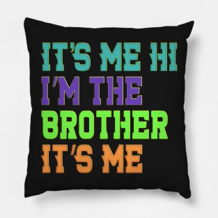 It's Me Hi I'm The Brother It's Me Funny Daddy Dad Brother Pillow