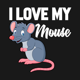 I Love My Mouse T-Shirt Funny Gifts for Men Women Kids T-Shirt