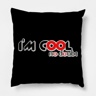 I'm cool no doubt Pillow