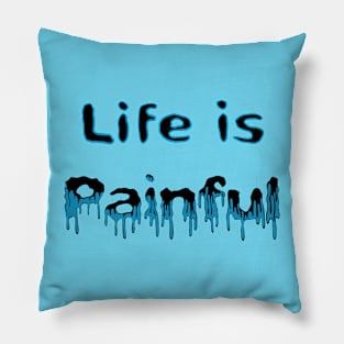 Life is painful Pillow