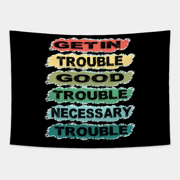 get in trouble, good trouble, necessary trouble Tapestry by DODG99