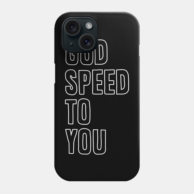 God speed to you Phone Case by small alley co