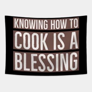 Knowing how to cook is a blessing. Tapestry